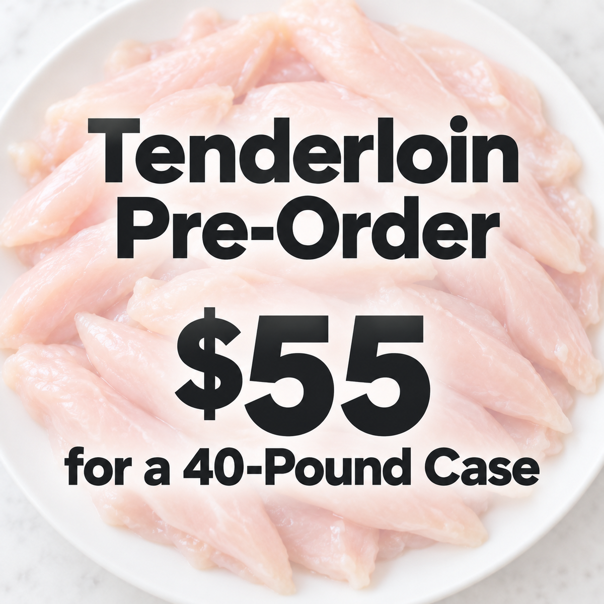 Tenderloin Pre-Order — $55 for a 40-Pound Case, over an AI-generated illustration of raw chicken tenderloins on a plate.